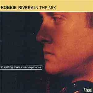 Robbie Rivera - In The Mix - An Uplifting House Music Experience