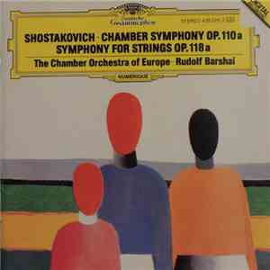 Shostakovich - The Chamber Orchestra Of Europe, Rudolf Barshai - Chamber Symphony Op. 110a. Symphony For Strings Op. 118a.