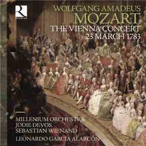 Wolfgang Amadeus Mozart, Millenium Orchestra, Jodie Devos, Sebastian Wienand, Leonardo Garcia Alarcón - The Vienna Concert 23 March 1783