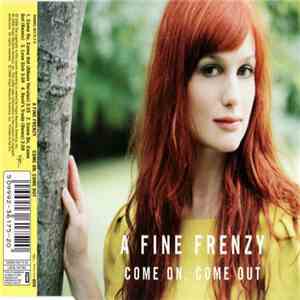 A Fine Frenzy - Come On, Come Out
