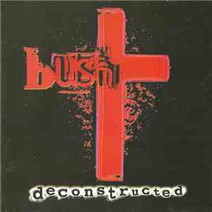 Bush - Deconstructed