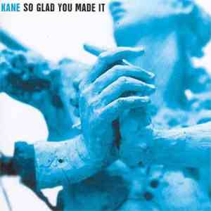 Kane  - So Glad You Made It
