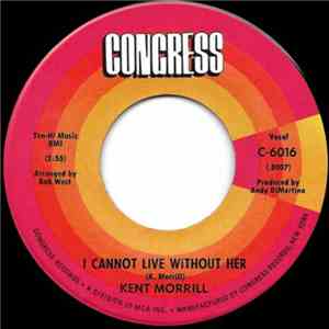 Kent Morrill - I Cannot Live Without Her / The Wind Calls The Wild To It's Own