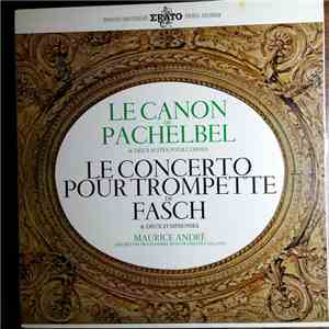 Pachelbel / Fasch - Maurice André, Orchestre De Chambre Jean-François Paillard - Le Canon De Pachelbel & Deux Suites Pour Cordes / Le Concerto Pour Trompette De Fasch & Deux Symphonies