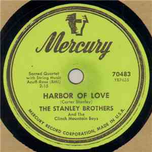 The Stanley Brothers And The Clinch Mountain Boys - Harbor Of Love / Calling From Heaven