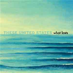 These United States - What Lasts