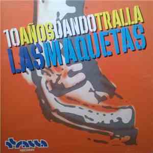 Various - 10 Años Dando Tralla Las Maquetas