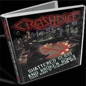 Crashdïet - Shattered Glass And Broken Bones (Three Years Of Generation Wild)