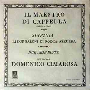 Domenico Cimarosa - Il Maestro Di Cappella - Li Due Baroni Di Rocca Azzurra - Due Arie Buffe
