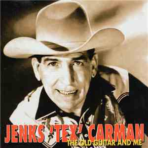 Jenks "Tex" Carman - The Old Guitar And Me