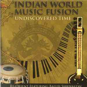 Re-orient Featuring Baluji Shrivastav - Indian World Music Fusion - Undiscovered Time