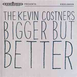 The Kevin Costners - Bigger But Better
