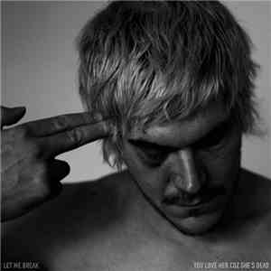 You Love Her Coz She's Dead - Let Me Break