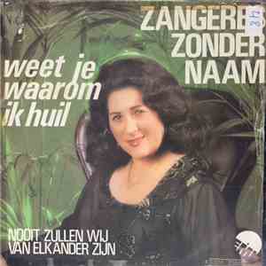 Zangeres Zonder Naam - Weet Je Waarom Ik Huil