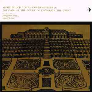 Carl Heinrich Graun / Johann Joachim Quantz / Carl Philipp Emanuel Bach / Frederick The Great - Music In Old Towns And Residences (I) / Potsdam: At The Court Of Frederick The Great