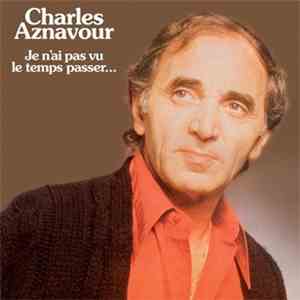 Charles Aznavour - Je N'Ai Pas Vu Le Temps Passer