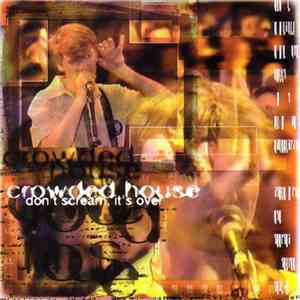 Crowded House - Don't Scream, It's Over