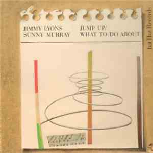 Jimmy Lyons & Sunny Murray Trio - Jump Up - What To Do About