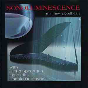 Matthew Goodheart with Glenn Spearman, Lisle Ellis, Donald Robinson  - Sonoluminescence