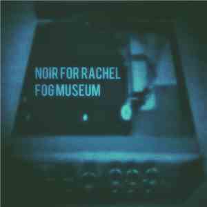 Noir For Rachel - Fog Museum