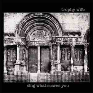 Trophy Wife  - Sing What Scares You