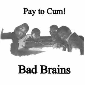 Bad Brains - Pay To Cum!