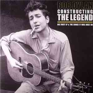 Bob Dylan - Constructing The Legend (His First LP & The Songs It Was Built On)