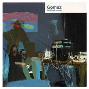 Gomez - Get Myself Arrested
