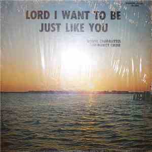 Gospel Choralettes Community Choir - Lord I Want To Be Just Like You