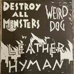 Leather Hyman - Destroy All Monsters / Weird Dog