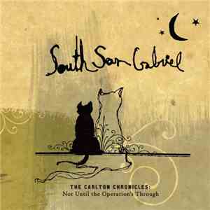 South San Gabriel - The Carlton Chronicles: Not Until The Operation's Through