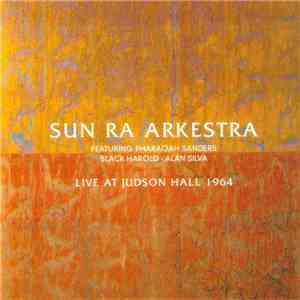 Sun Ra Arkestra Featuring Pharaoah Sanders, Black Harold . Alan Silva - Live At Judson Hall 1964