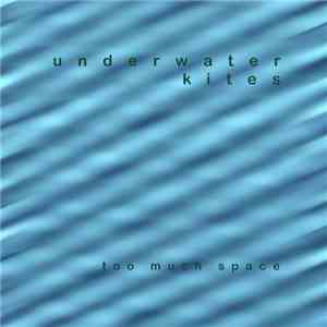 Underwater Kites - Too Much Space