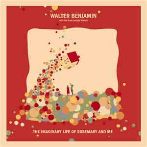 Walter Benjamin - The Imaginary Life Of Rosemary And Me