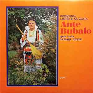 Ante Bubalo - Domovino, Ljepša Si Od Zlata