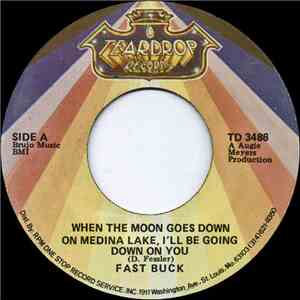 Fast Buck - When The Moon Goes Down On Medina Lake, I'll Be Going Down On You / Best Game In Town