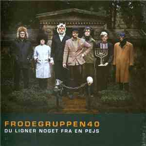 Frodegruppen 40 - Du Ligner Noget Fra En Pejs