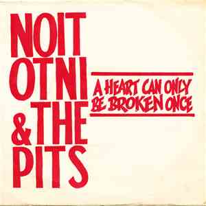 Noit Otni & The Pits - A Heart Can Only Be Broken Once
