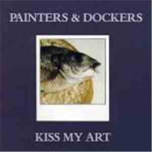 Painters & Dockers - Kiss My Art