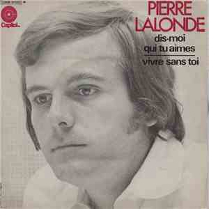 Pierre Lalonde - Dis-moi Que Tu Aimes / Vivre Sans Toi
