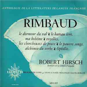 Rimbaud - Robert Hirsch - Le Dormeur Du Val - Le Bateau Ivre - Ma Bohême - Voyelle - Les Chercheuses De Poux - Le Pauvre Songe - Alchimie Du Verbe - Ophélie