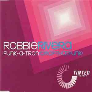 Robbie Rivera - Funk-A-Tron (Drop That Funk)