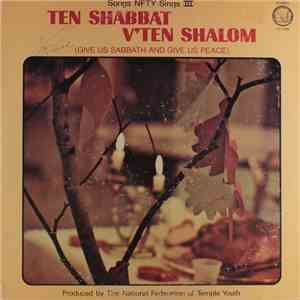 The National Federation Of Temple Youth - Songs NFTY Sings III: Ten Shabbat V'ten Shalom (Give Us Sabbath And Give Us Peace)