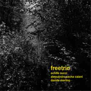 Achille Succi | Alessandro Sacha Caiani | Davide Merlino - Freetrio