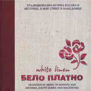 Бело платно - Traditional Music Of Kosovo And Metohia, South Serbia And Macedonia