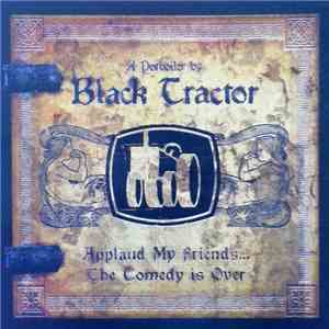 Black Tractor - Applaud My Friends-The Comedy Is Over (A Potboiler By Black Tractor)