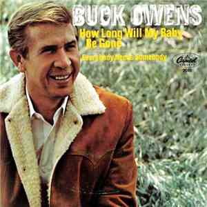 Buck Owens And His Buckaroos - How Long Will My Baby Be Gone / Everybody Needs Somebody