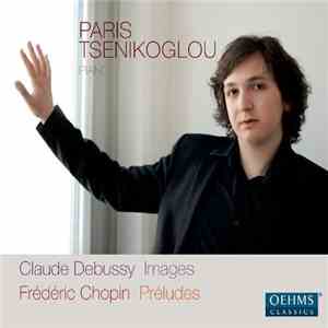 Claude Debussy, Frédéric Chopin, Paris Tsenikoglou - Debussy - Chopin - Paris Tsenikoglou
