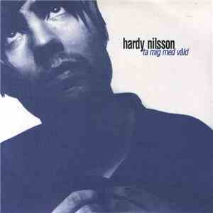 Hardy Nilsson - Ta Mig Med Våld