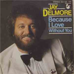Jay Delmore - Because I Love